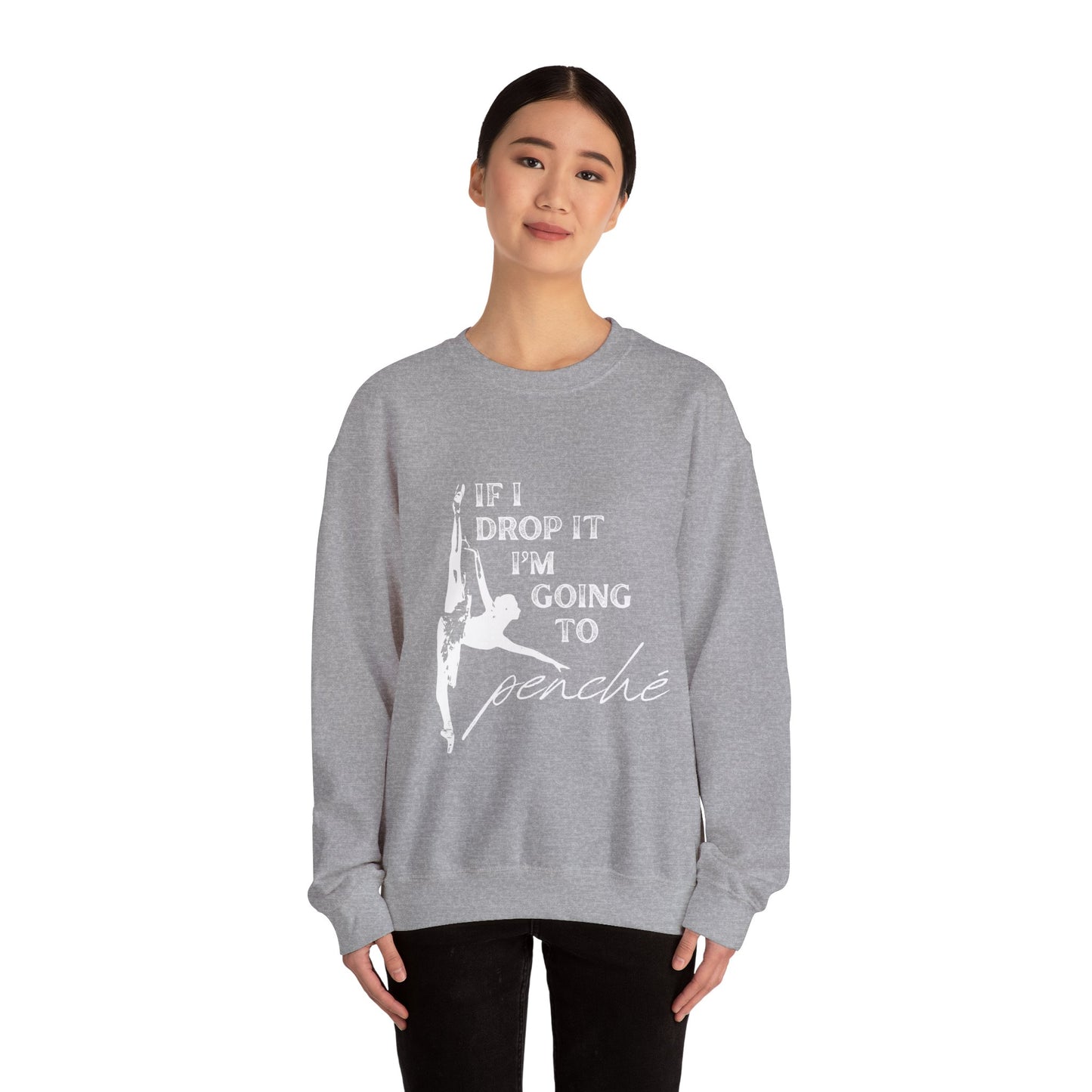 “If I Drop It, I’m Going to Penché” Dance Sweatshirt – Funny Ballet-Inspired Unisex Heavy Blend Crewneck with Optional Name or Studio Personalization