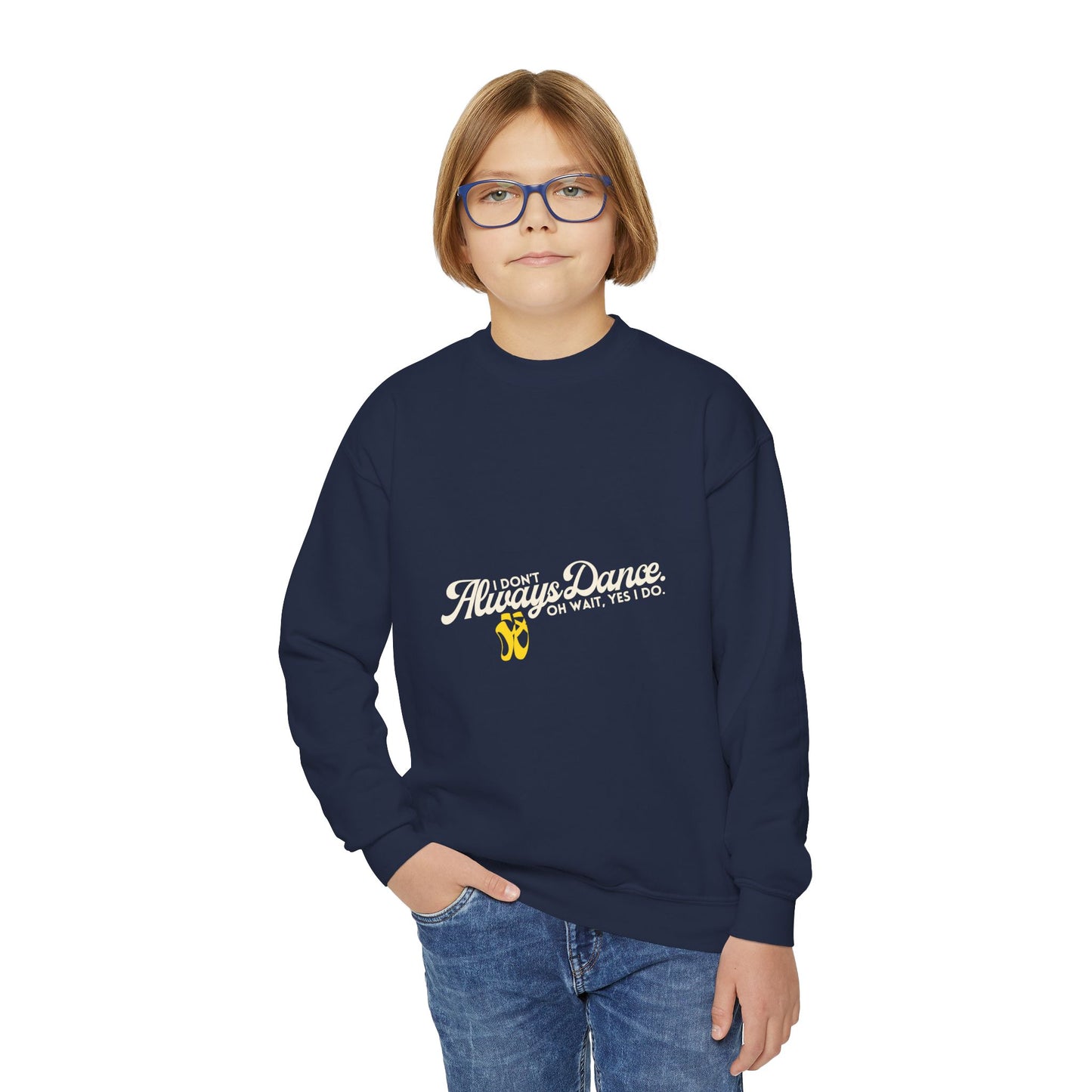 "I Don't Always Dance. Oh Wait, Yes I Do." – Bold Dance Quote Youth Crewneck Sweatshirt | Funny Kids Dancer Pullover