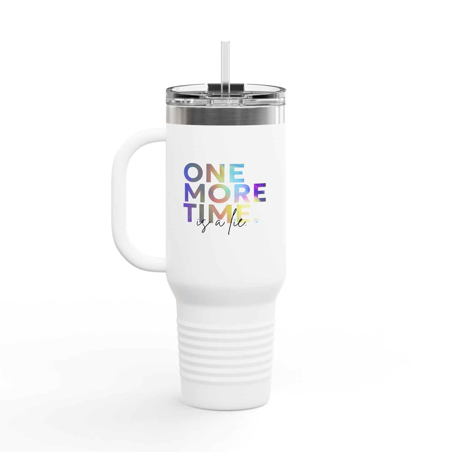 "One More Time is a Lie" 40oz Insulated Travel Mug – Funny Dance Quote Stainless Steel Tumbler with Text Graphic – Durable, Leak-Proof Coffee Mug for Dancers & On-the-Go Lifestyles