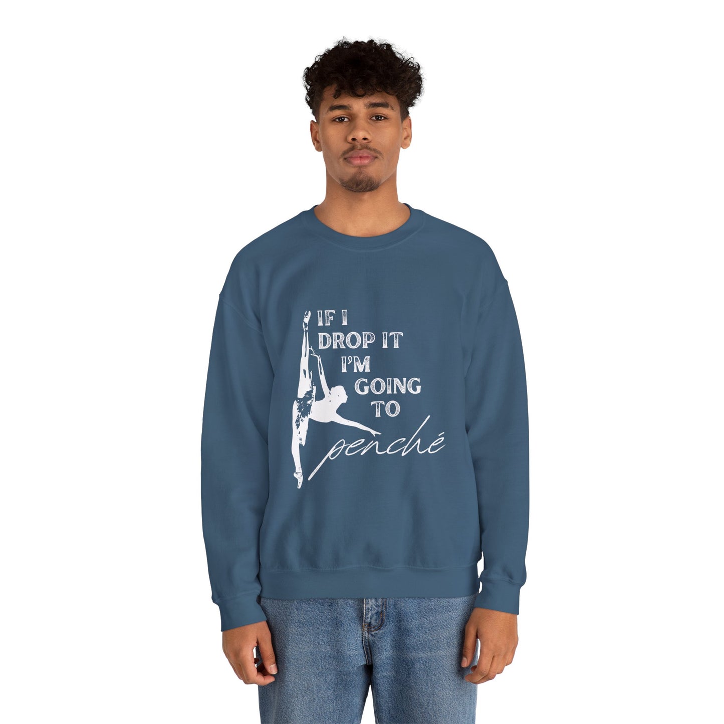 “If I Drop It, I’m Going to Penché” Dance Sweatshirt – Funny Ballet-Inspired Unisex Heavy Blend Crewneck with Optional Name or Studio Personalization