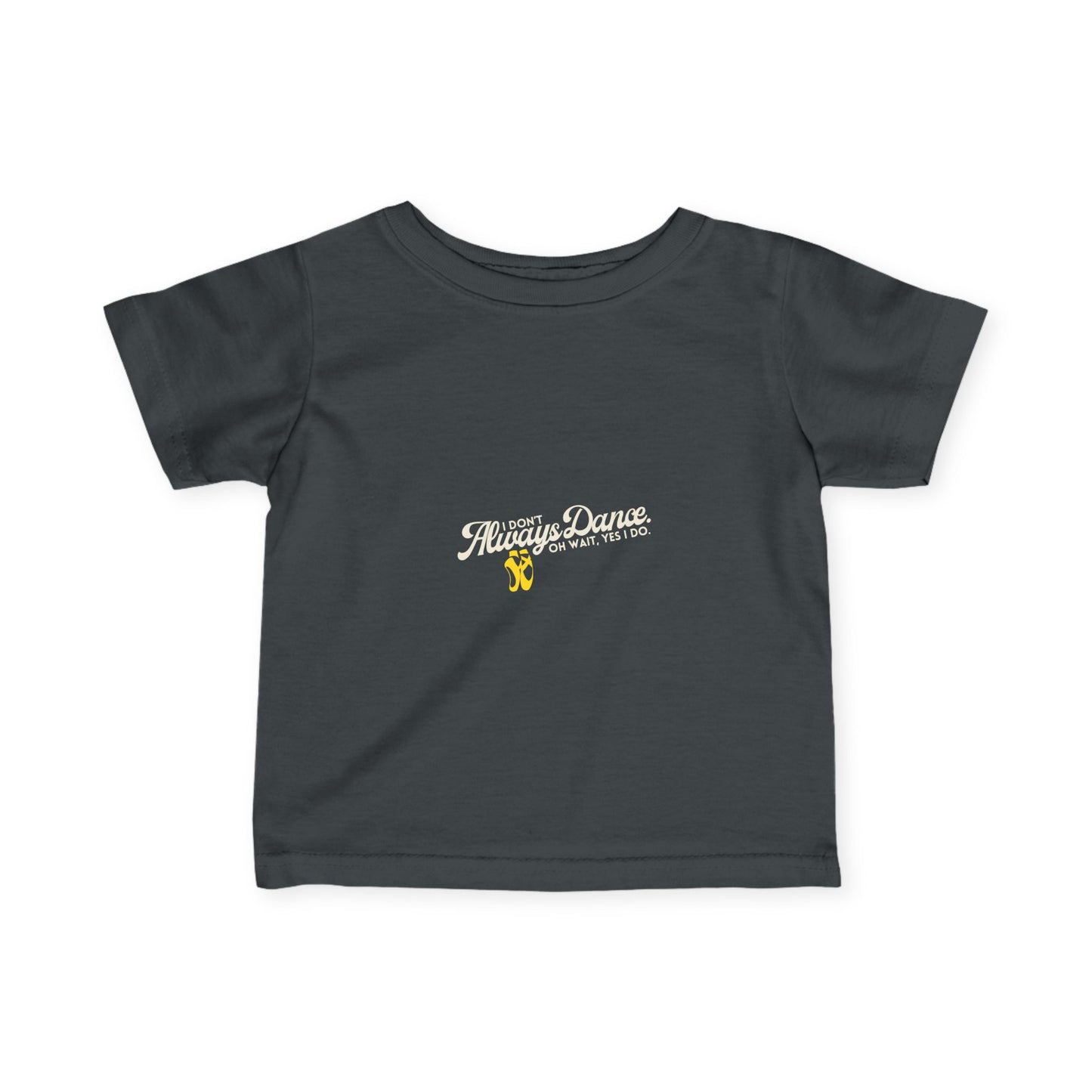"I Don’t Always Dance… Oh Wait, Yes I Do" Infant Dance T-Shirt – Funny Bold Text Short Sleeve Tee for Babies