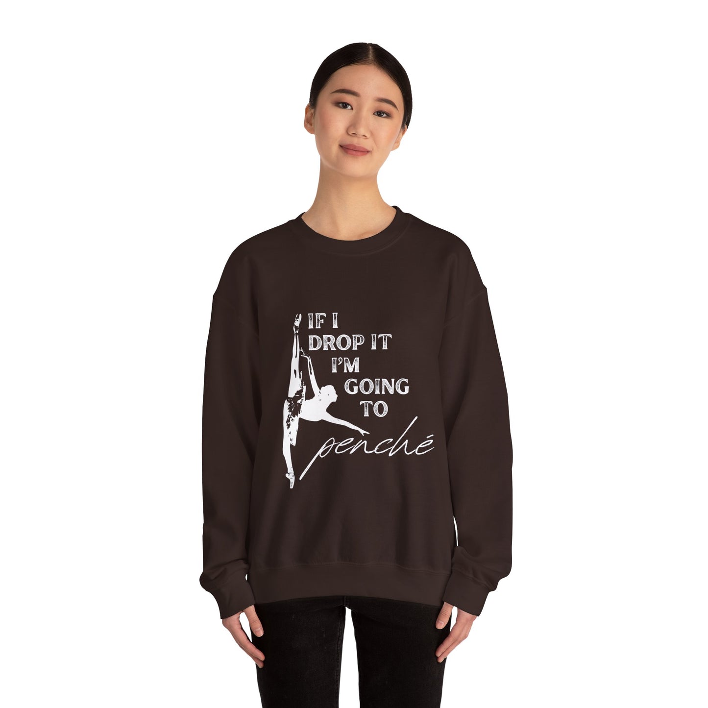 “If I Drop It, I’m Going to Penché” Dance Sweatshirt – Funny Ballet-Inspired Unisex Heavy Blend Crewneck with Optional Name or Studio Personalization