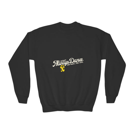 "I Don't Always Dance. Oh Wait, Yes I Do." – Bold Dance Quote Youth Crewneck Sweatshirt | Funny Kids Dancer Pullover