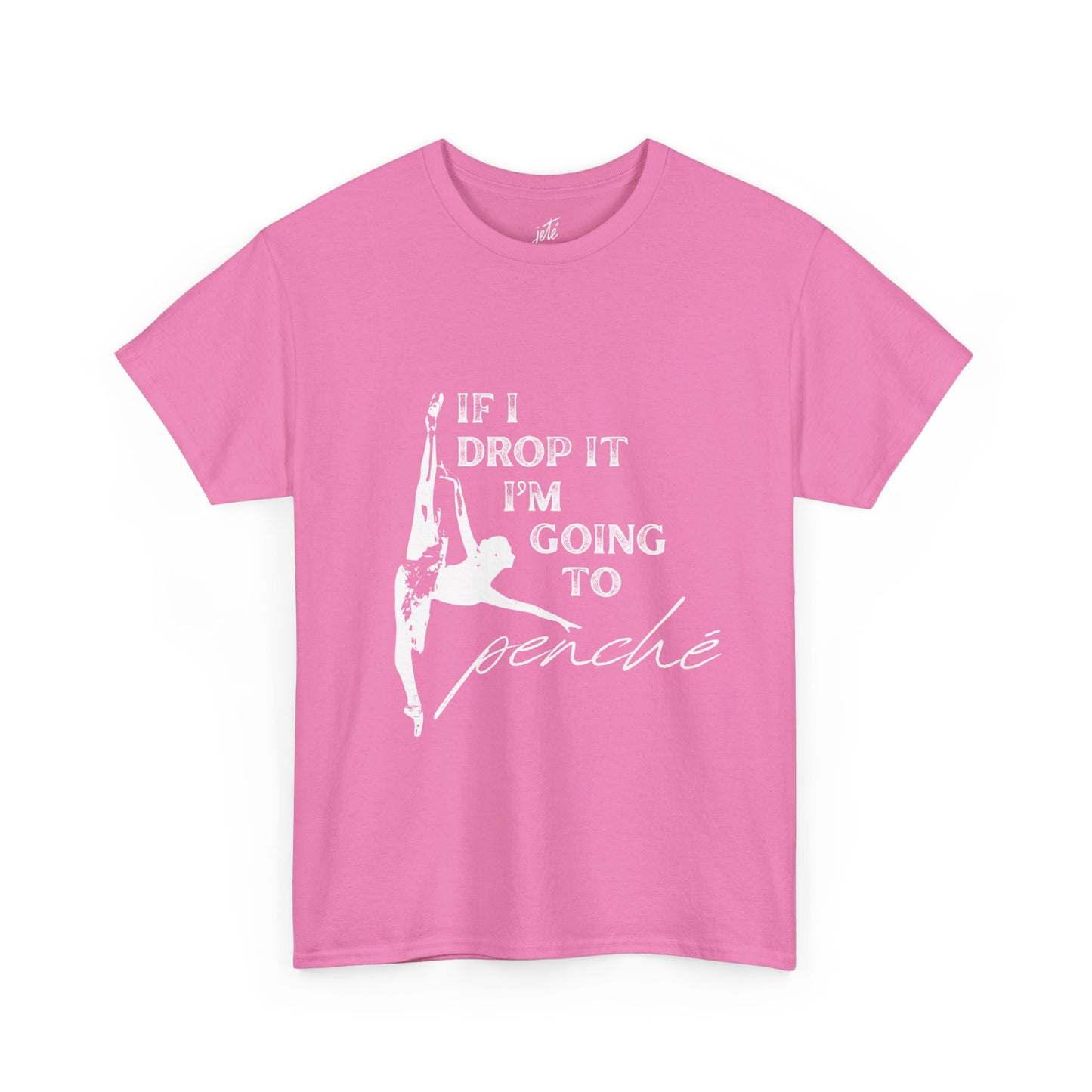 “If I Drop It, I’m Going to Penché” Funny Dance T-Shirt – Unisex Heavy Cotton Tee with Dancer Graphic and Optional Back Personalization (Name or Studio)