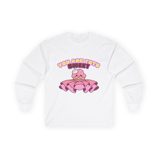 "You Are Tutu Sweet" Unisex Long Sleeve Tee – Kawaii Cupcake Dance Shirt with Tutu Graphic for Dancers & Sweet Style Fans