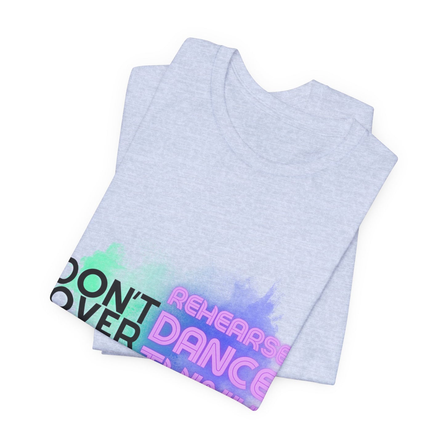 "Don't Over Rehearse Dance Think" T-Shirt β Retro 80s-Inspired Dance Quote Unisex Garment-Dyed Tee πΆπ