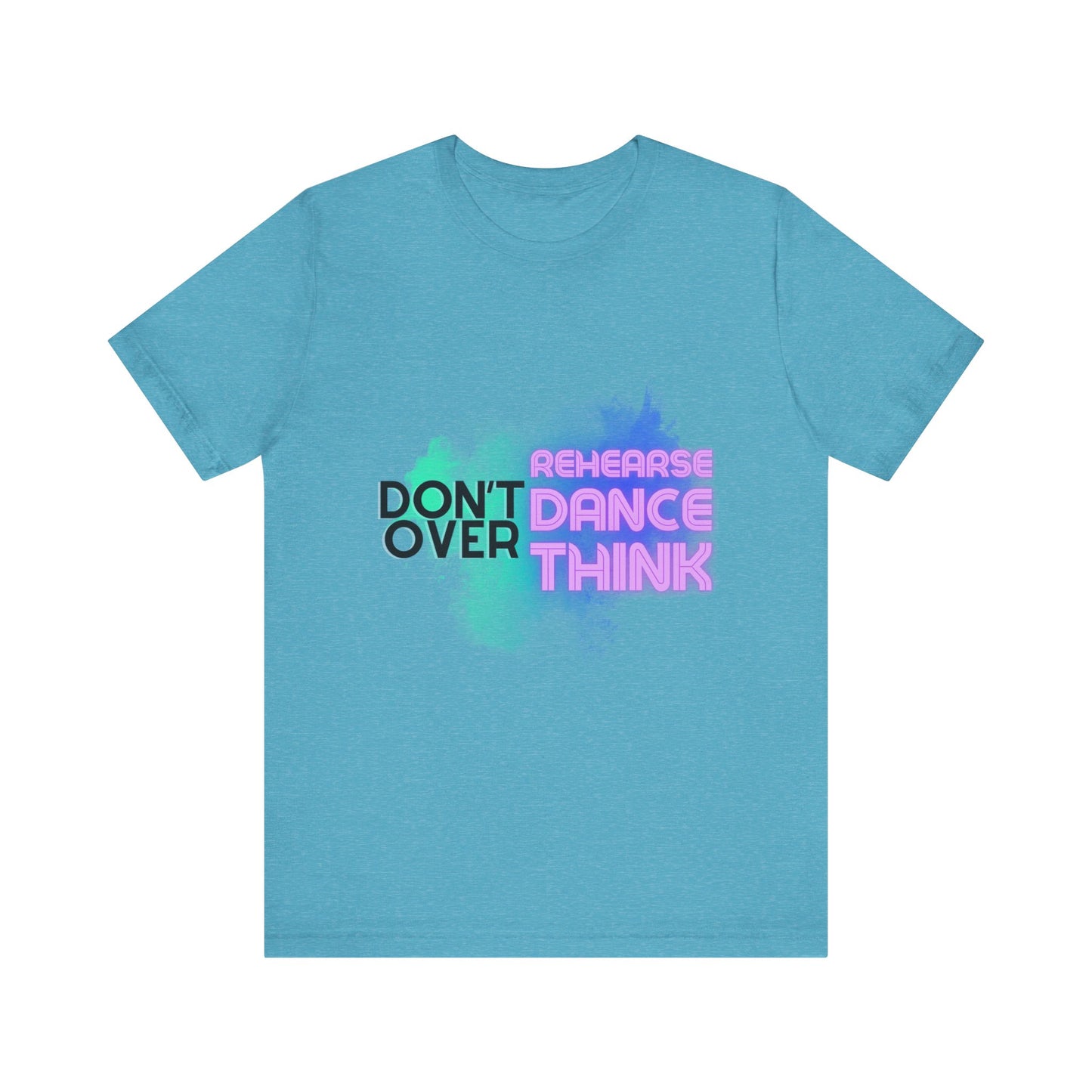 "Don't Over Rehearse Dance Think" T-Shirt β Retro 80s-Inspired Dance Quote Unisex Garment-Dyed Tee πΆπ