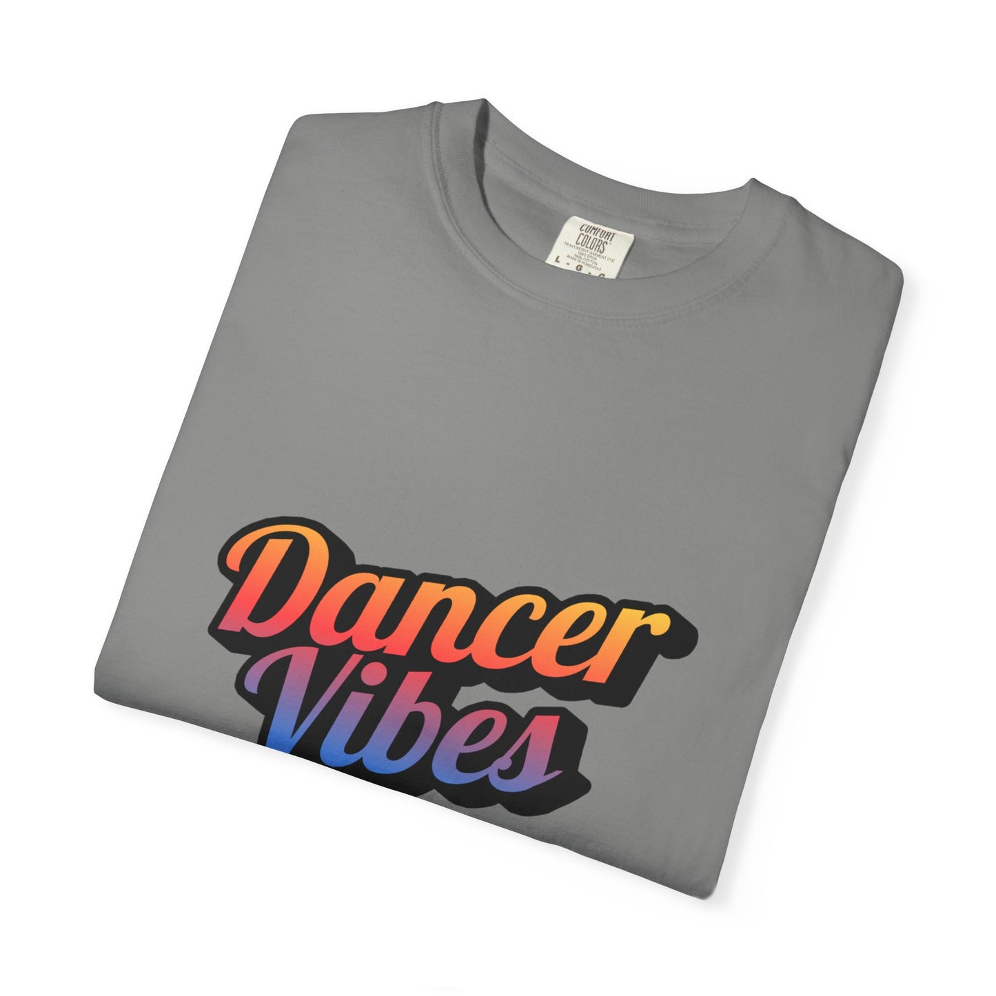 "Dancer Vibes" Unisex Garment-Dyed T-Shirt – Colorful Text-Based Graphic Tee – Trendy Dance Shirt for Performers & Creatives