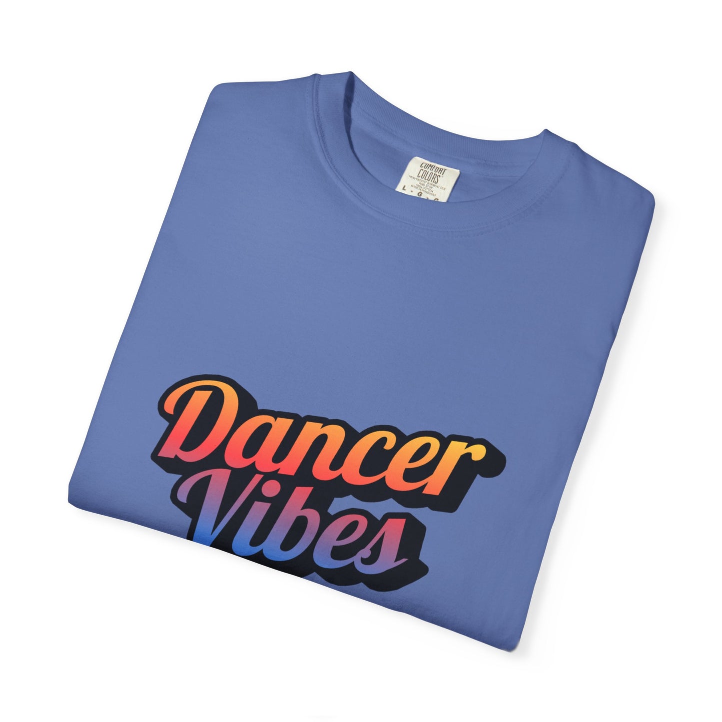 "Dancer Vibes" Unisex Garment-Dyed T-Shirt – Colorful Text-Based Graphic Tee – Trendy Dance Shirt for Performers & Creatives