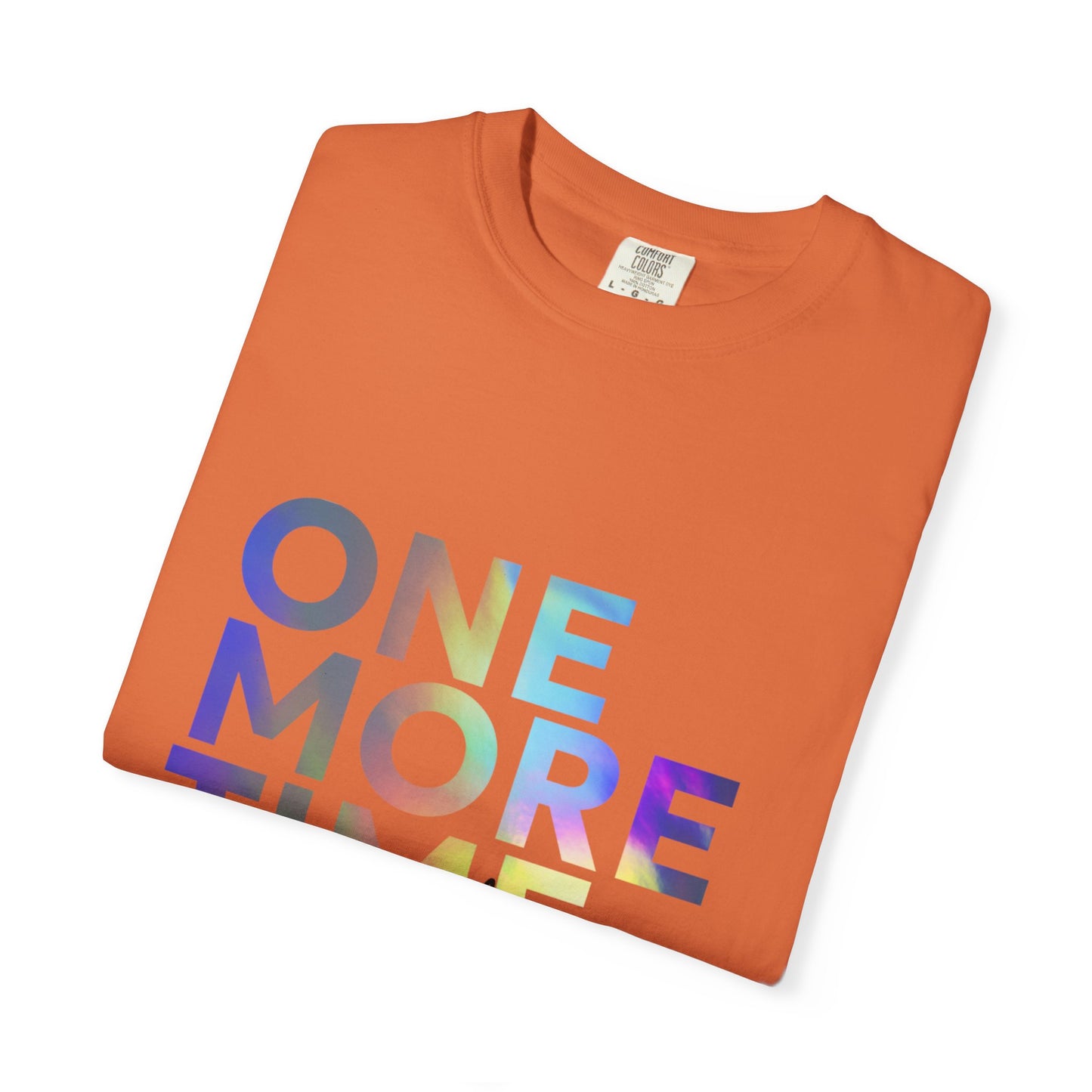 "One More Time is a Lie" Unisex Garment-Dyed T-Shirt – Funny Dance Quote Tee – Text-Based Graphic Shirt for Dancers