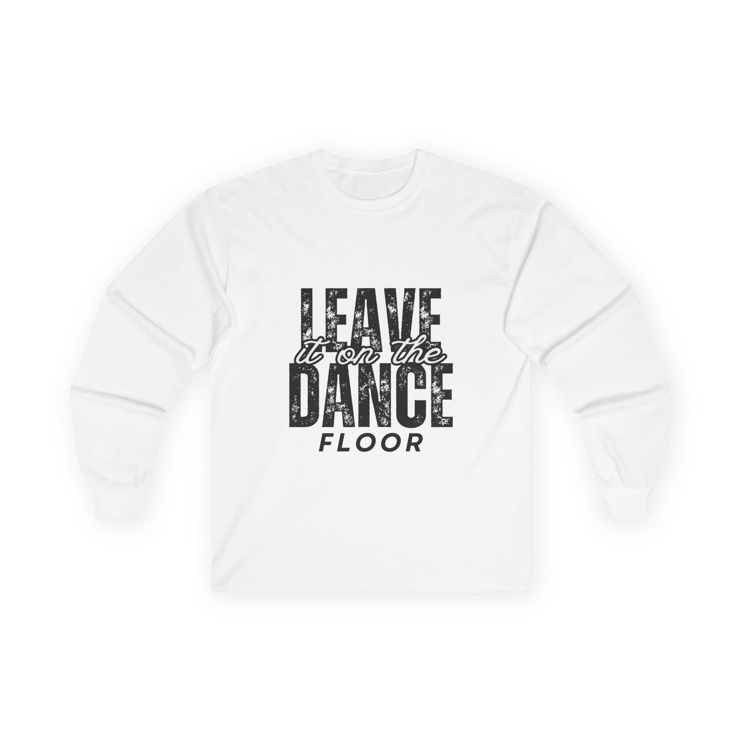 "Leave It On the Dance Floor" Streetwear Dance Graphic – Unisex Long Sleeve Tee