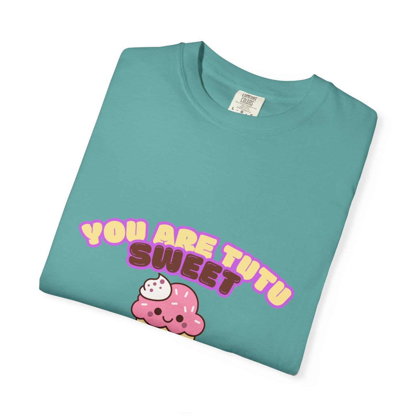 “You Are Tutu Sweet” T-Shirt – Kawaii Cupcake Dance Pun Unisex Garment-Dyed Tee 🧁💖