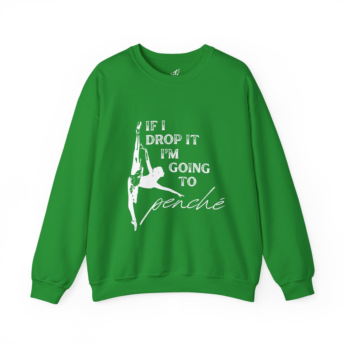 “If I Drop It, I’m Going to Penché” Dance Sweatshirt – Funny Ballet-Inspired Unisex Heavy Blend Crewneck with Optional Name or Studio Personalization
