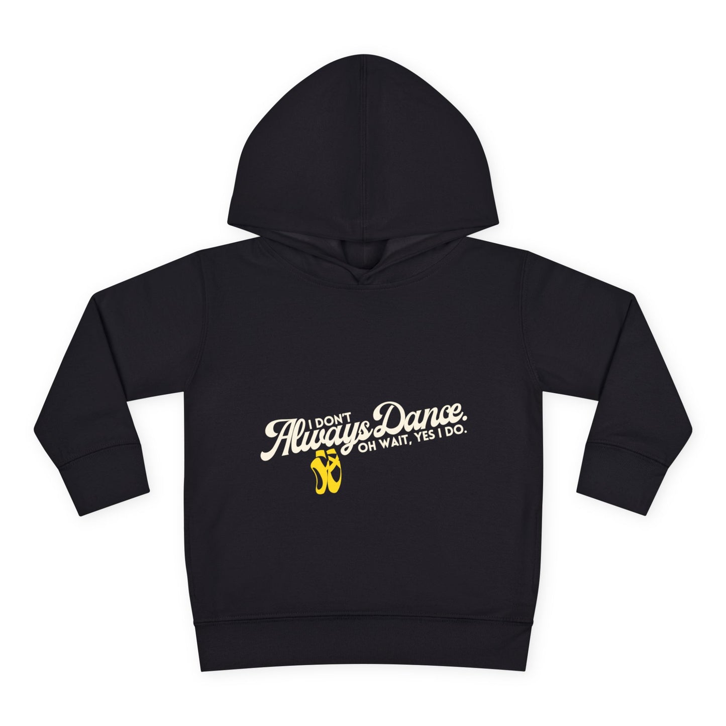 "I Don't Always Dance, Oh Wait, Yes I Do" Toddler Fleece Dance Hoodie – Bold Text Graphic Pullover for Kids