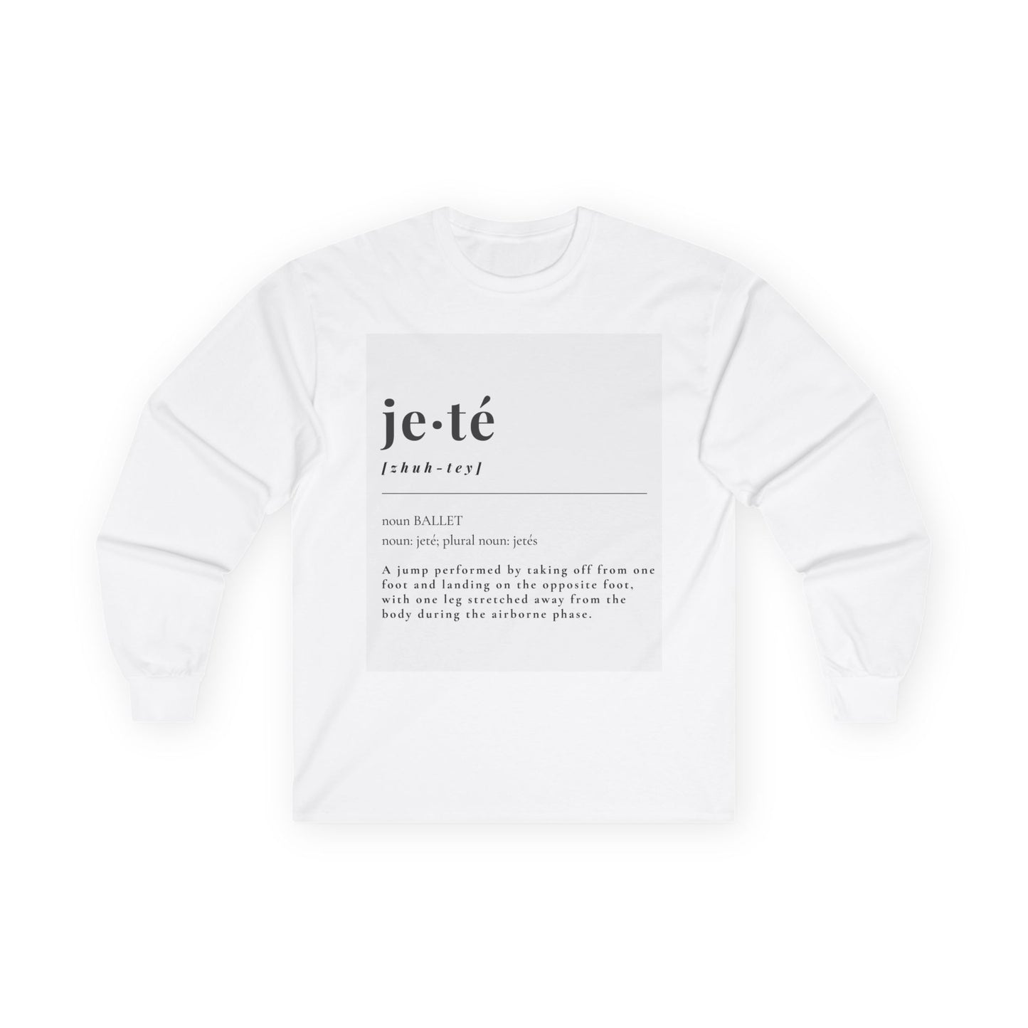 Jeté Definition Unisex Long Sleeve Tee – Ballet Terminology Dance Shirt Featuring the Official Definition of Jeté + Optional Name or Studio Personalization