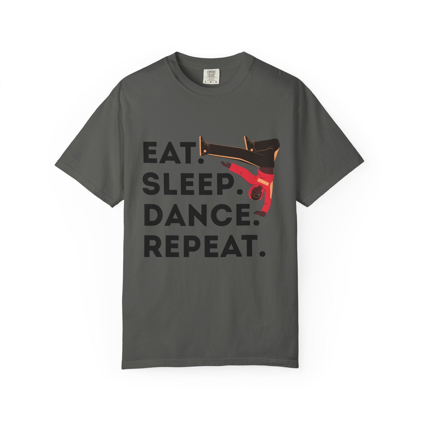 "Eat Sleep Dance Repeat" Unisex Garment-Dyed T-Shirt – Bold B-Boy Graphic Tee – Dance Lifestyle Shirt for Performers & Enthusiasts