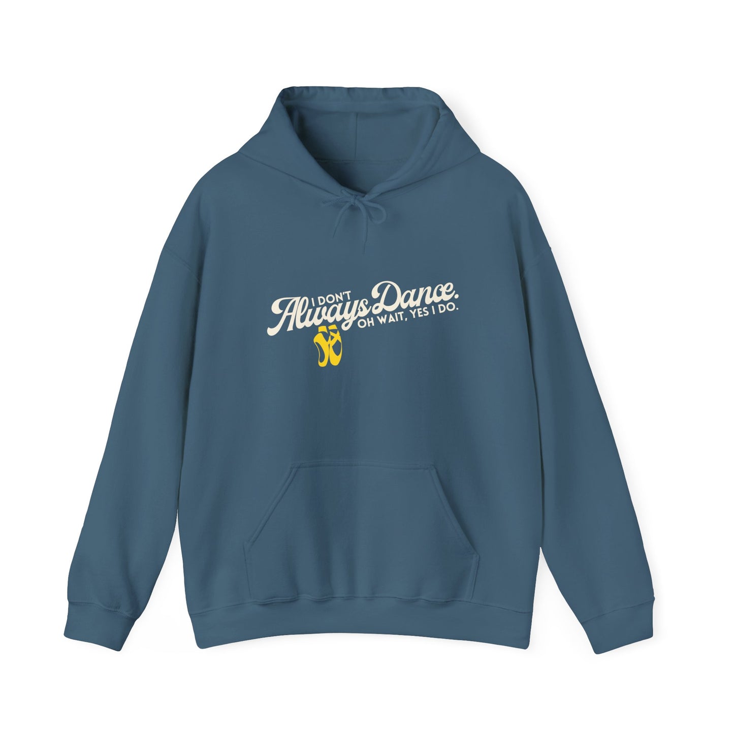 "I Don’t Always Dance... Oh Wait, Yes I Do" Funny Dance Quote Unisex Hooded Sweatshirt – Bold Text Graphic Dance Hoodie for Dancers & Performers