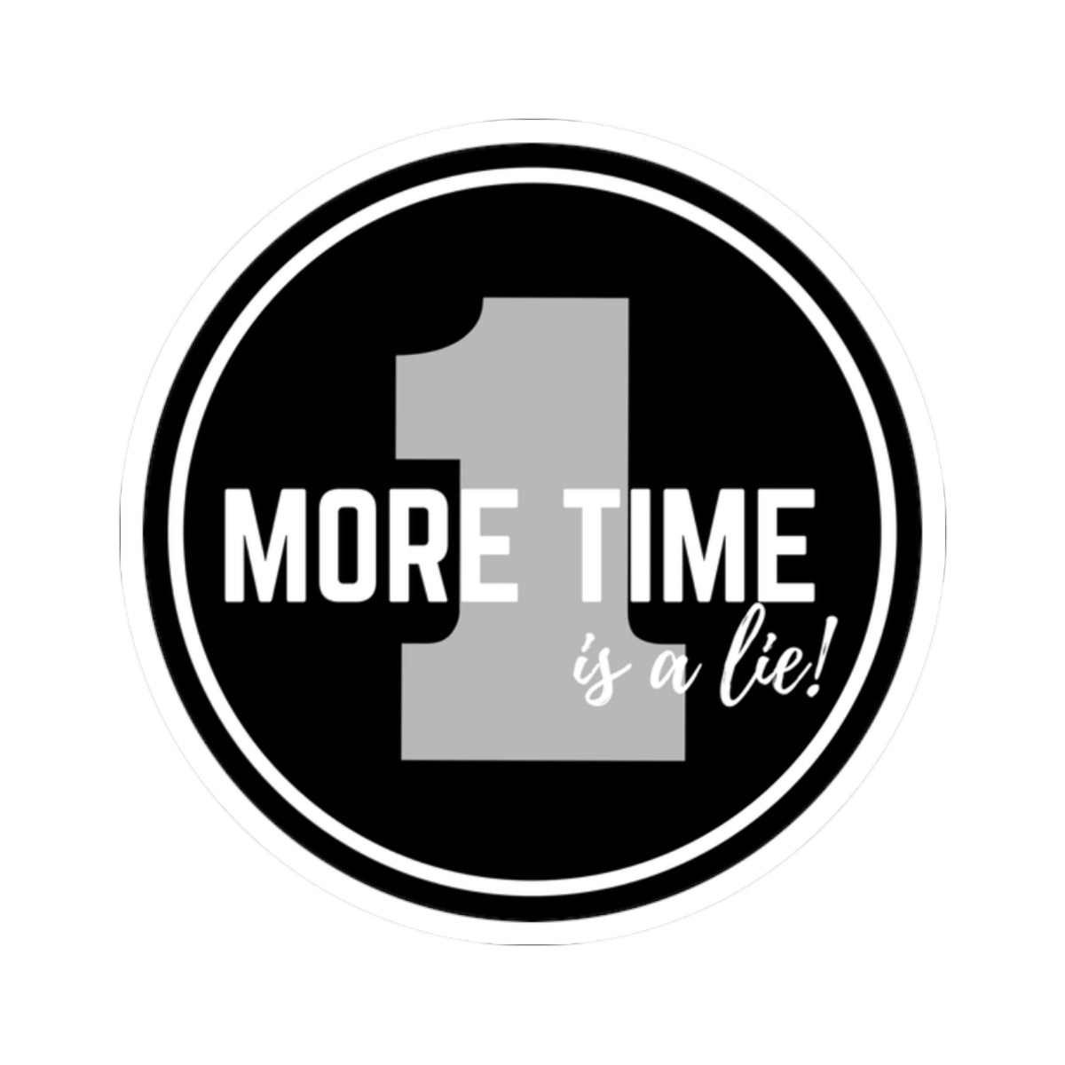 "One More Time is a Lie" Kiss-Cut Sticker – Bold Emblem Graphic – Dance-Themed Vinyl Sticker for Laptops, Journals & Water Bottles