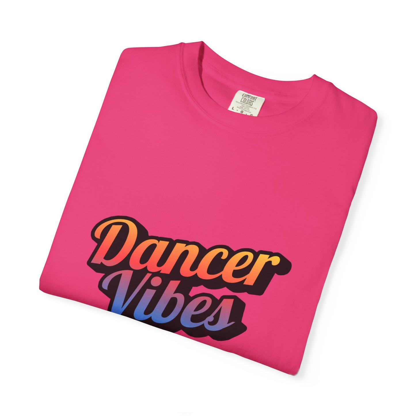 "Dancer Vibes" Unisex Garment-Dyed T-Shirt – Colorful Text-Based Graphic Tee – Trendy Dance Shirt for Performers & Creatives