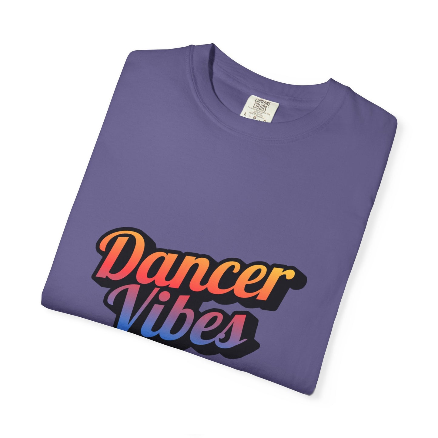 "Dancer Vibes" Unisex Garment-Dyed T-Shirt – Colorful Text-Based Graphic Tee – Trendy Dance Shirt for Performers & Creatives