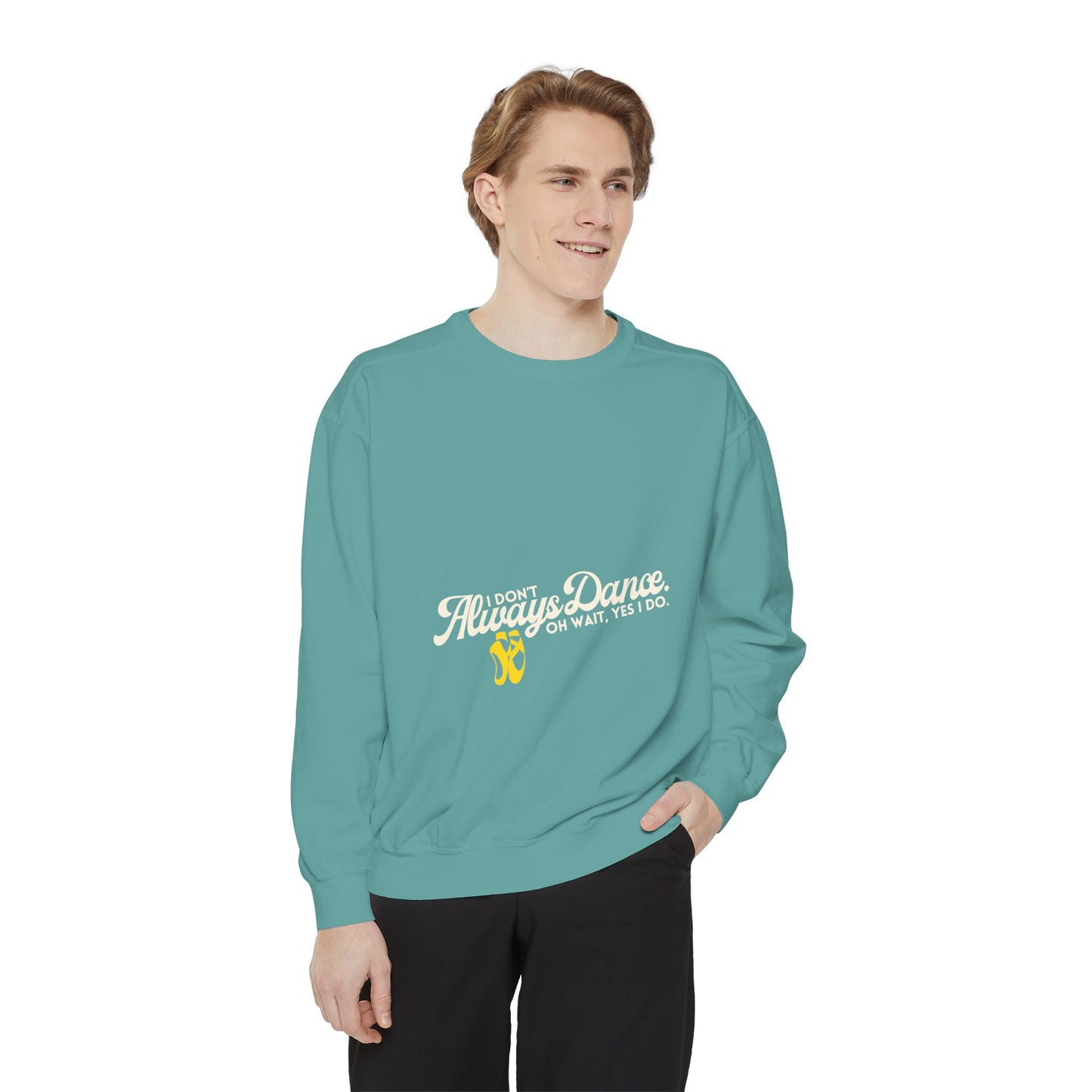 "I Don’t Always Dance. Oh Wait, Yes I Do." Unisex Lightweight Crewneck Sweatshirt – Colorful Text Graphic Pullover for Dancers & Dance Lovers