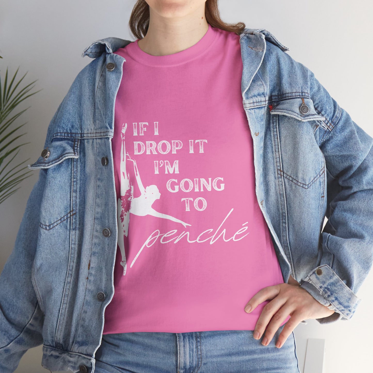 “If I Drop It, I’m Going to Penché” Funny Dance T-Shirt – Unisex Heavy Cotton Tee with Dancer Graphic and Optional Back Personalization (Name or Studio)
