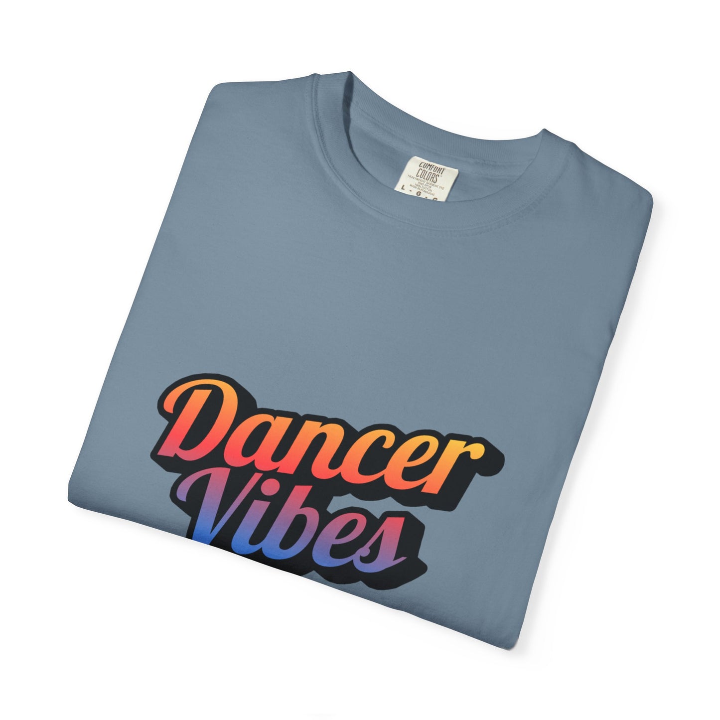 "Dancer Vibes" Unisex Garment-Dyed T-Shirt – Colorful Text-Based Graphic Tee – Trendy Dance Shirt for Performers & Creatives