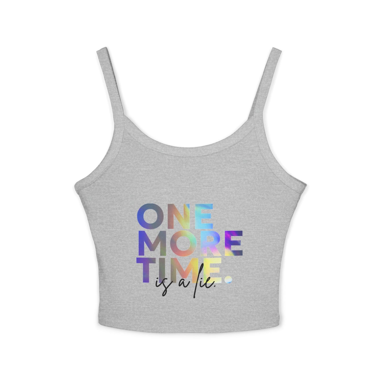 "One More Time is a Lie" Women’s Spaghetti Strap Tank Top – Colorful Text Graphic | Funny Dance Rehearsal Shirt for Dancers & Studio Style