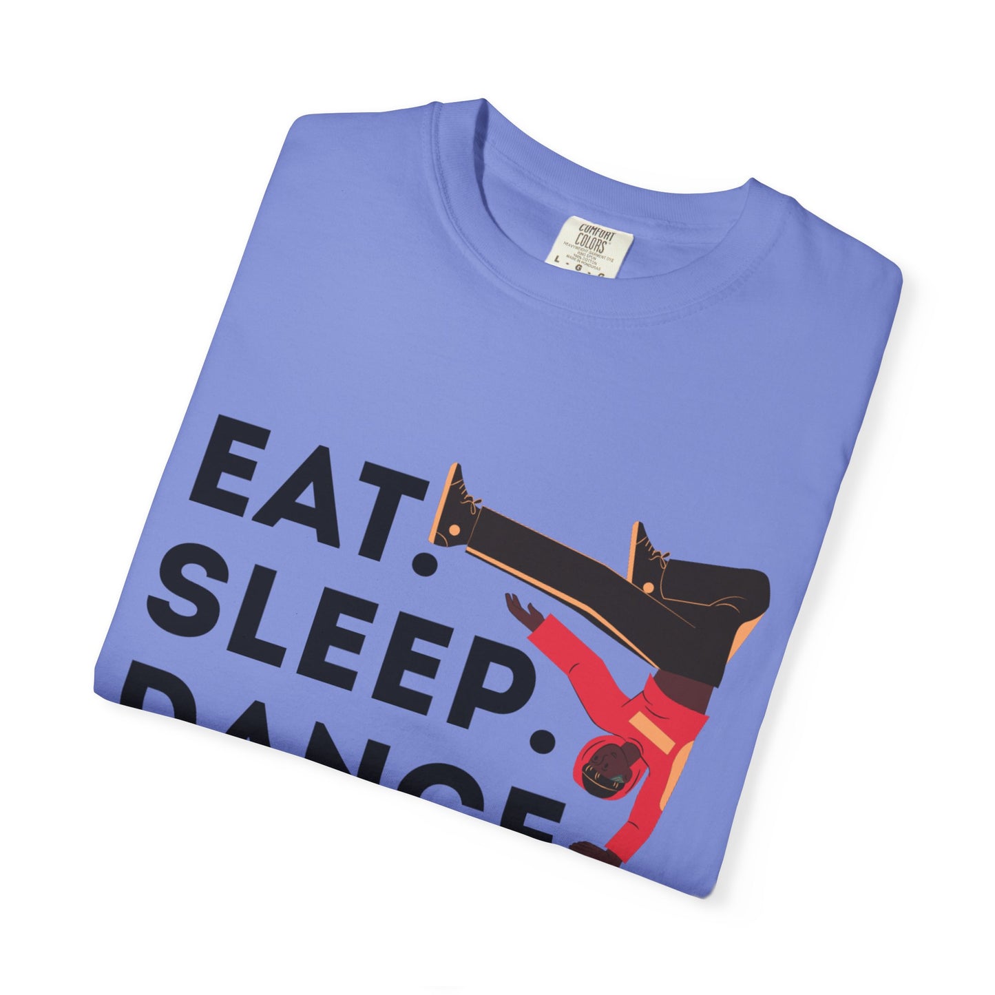 "Eat Sleep Dance Repeat" Unisex Garment-Dyed T-Shirt – Bold B-Boy Graphic Tee – Dance Lifestyle Shirt for Performers & Enthusiasts