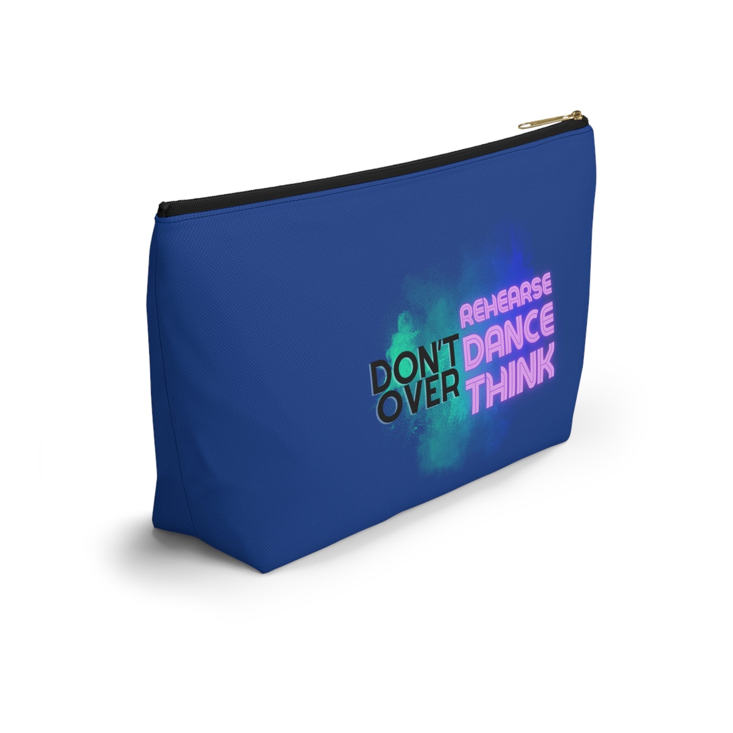 "Don’t Over Rehearse Dance Think" Makeup Bag – Bold Text-Based Dance Graphic – Motivational Dance-Themed Zipper Pouch for Cosmetics, Accessories & Studio Essentials