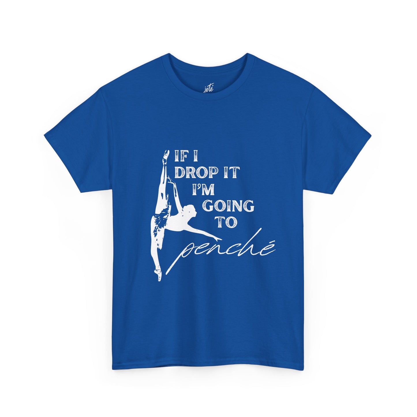 “If I Drop It, I’m Going to Penché” Funny Dance T-Shirt – Unisex Heavy Cotton Tee with Dancer Graphic and Optional Back Personalization (Name or Studio)