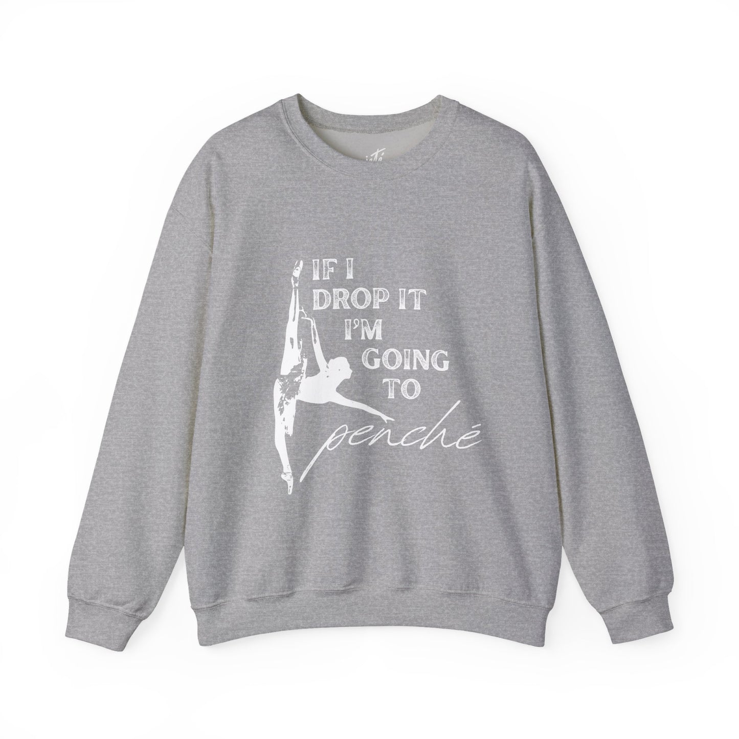 “If I Drop It, I’m Going to Penché” Dance Sweatshirt – Funny Ballet-Inspired Unisex Heavy Blend Crewneck with Optional Name or Studio Personalization