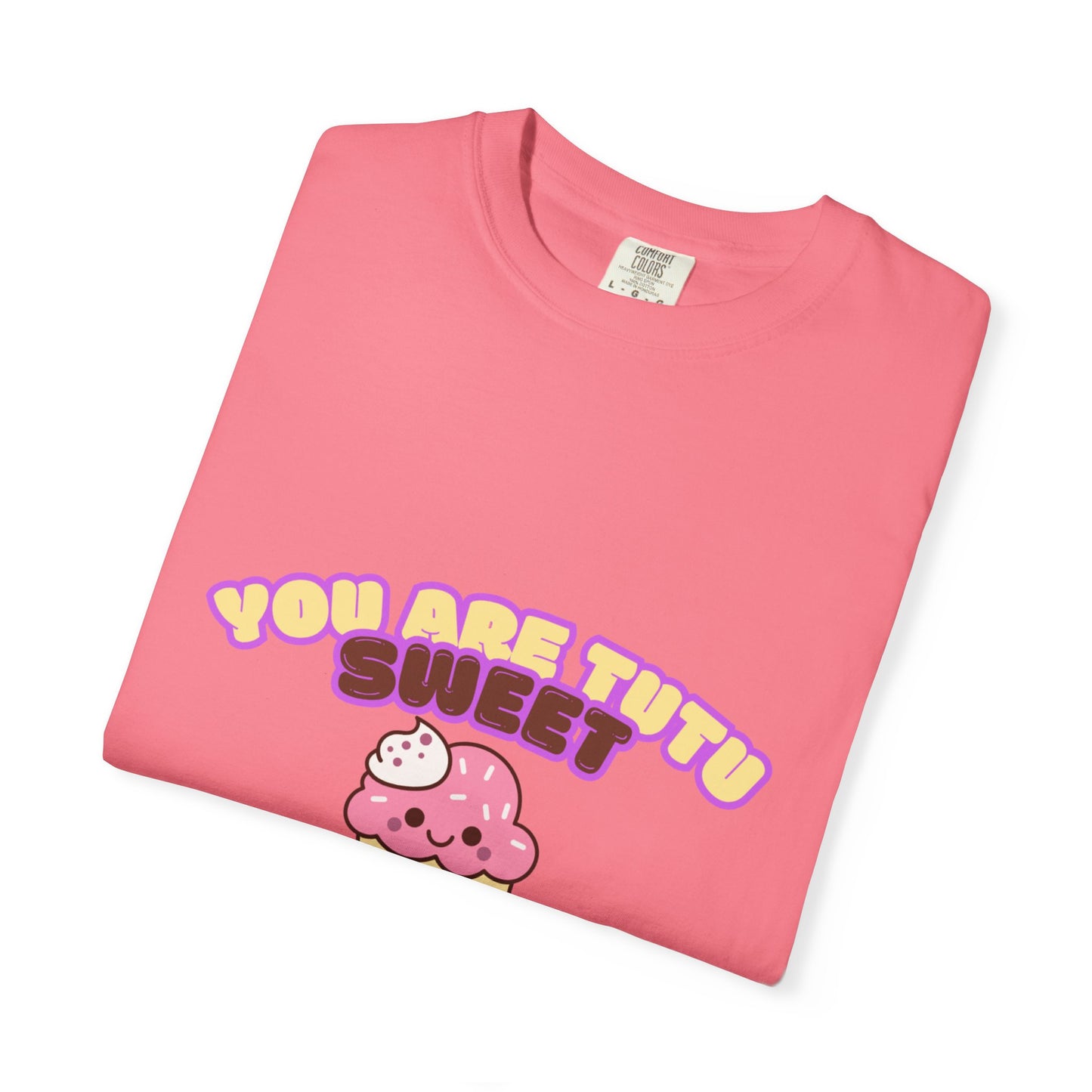 “You Are Tutu Sweet” T-Shirt – Kawaii Cupcake Dance Pun Unisex Garment-Dyed Tee 🧁💖