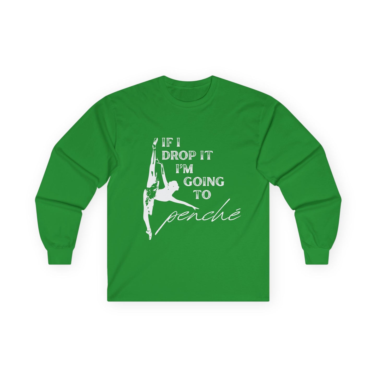 “If I Drop It, I’m Going to Penché” Unisex Long Sleeve Tee – Funny Ballet Dance Shirt Featuring Dancer in Penché + Optional Name or Studio Personalization