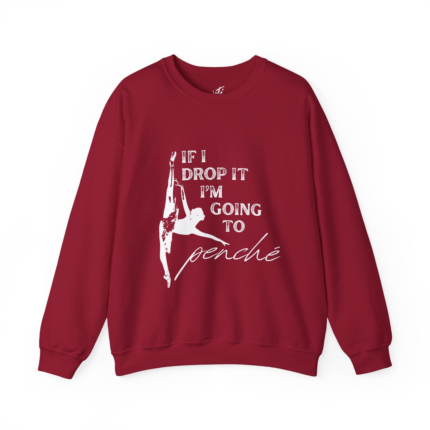 “If I Drop It, I’m Going to Penché” Dance Sweatshirt – Funny Ballet-Inspired Unisex Heavy Blend Crewneck with Optional Name or Studio Personalization