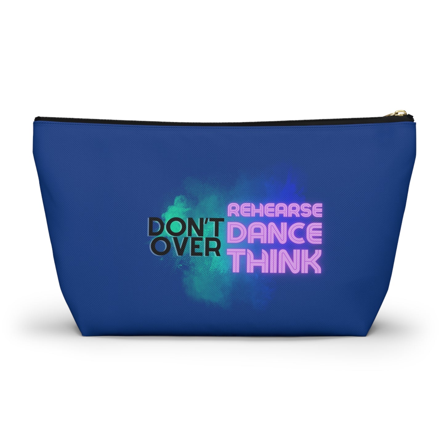 "Don’t Over Rehearse Dance Think" Makeup Bag – Bold Text-Based Dance Graphic – Motivational Dance-Themed Zipper Pouch for Cosmetics, Accessories & Studio Essentials
