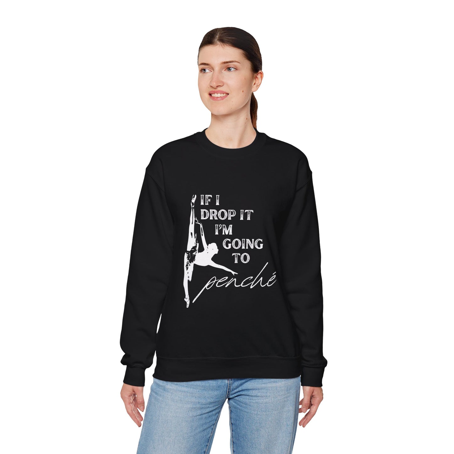 “If I Drop It, I’m Going to Penché” Dance Sweatshirt – Funny Ballet-Inspired Unisex Heavy Blend Crewneck with Optional Name or Studio Personalization