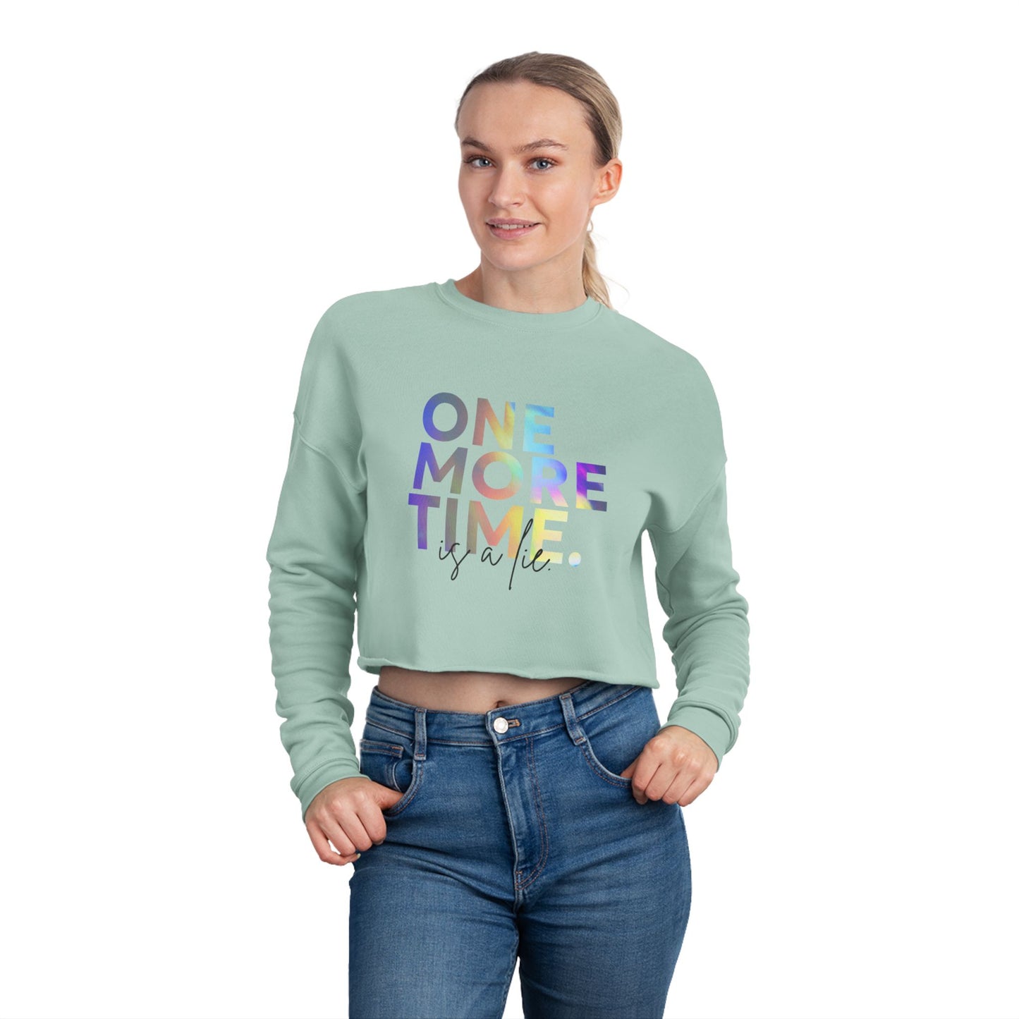 "One More Time is a Lie" Women’s Cropped Dance Sweatshirt – Colorful Text Graphic | Funny Rehearsal Quote Apparel for Dancers & Performers