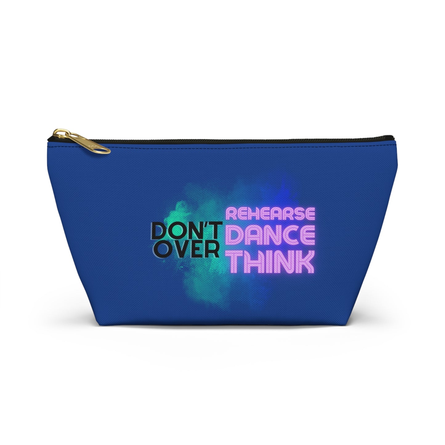 "Don’t Over Rehearse Dance Think" Makeup Bag – Bold Text-Based Dance Graphic – Motivational Dance-Themed Zipper Pouch for Cosmetics, Accessories & Studio Essentials