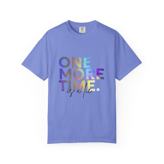 "One More Time is a Lie" Unisex Garment-Dyed T-Shirt – Funny Dance Quote Tee – Text-Based Graphic Shirt for Dancers