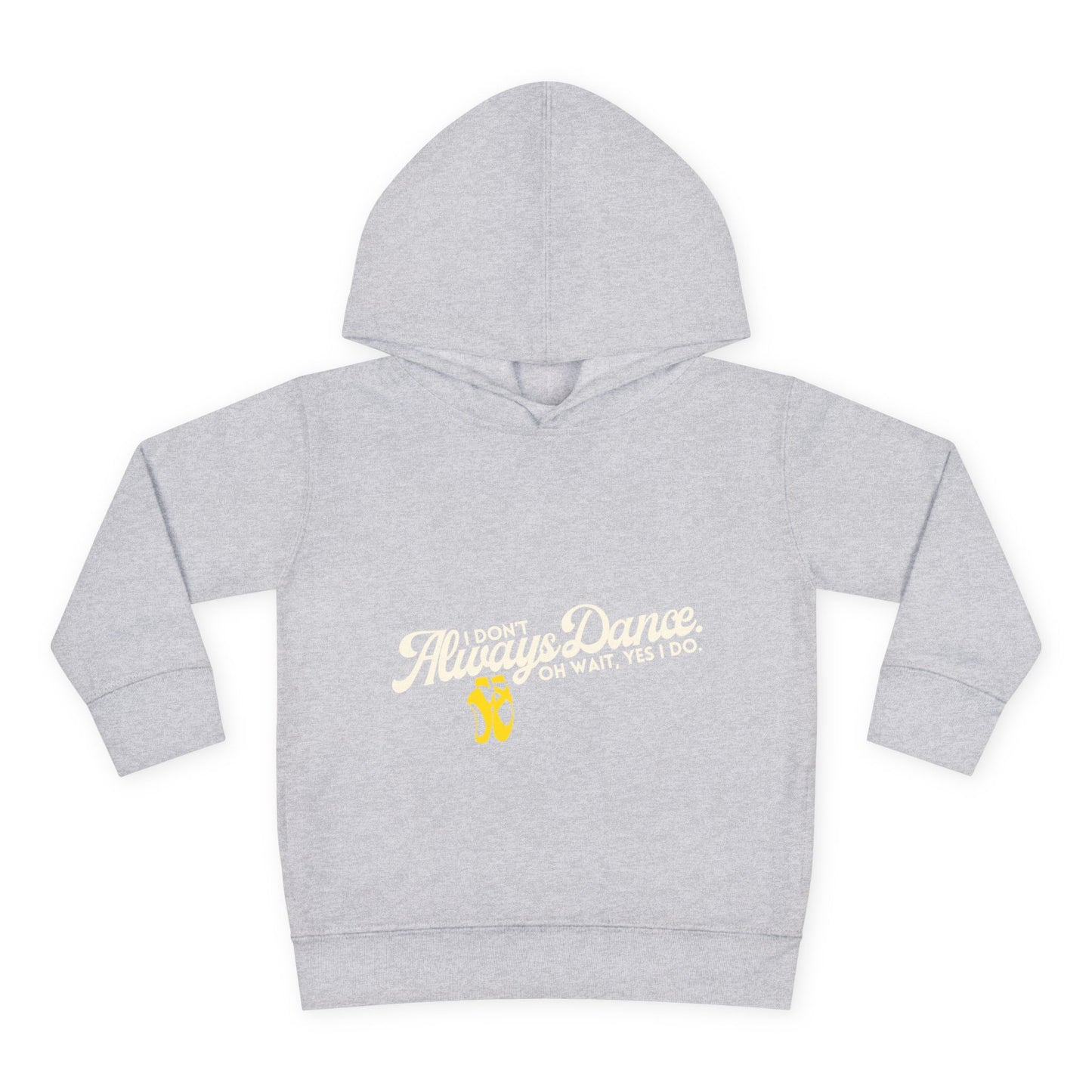 "I Don't Always Dance, Oh Wait, Yes I Do" Toddler Fleece Dance Hoodie – Bold Text Graphic Pullover for Kids