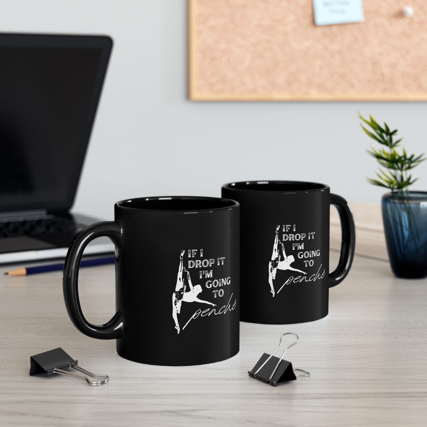 "If I Drop It, I’m Going to Penché" Accent Coffee Mug – Funny Dance-Themed Mug with Dancer Graphic for Dancers, Teachers, and Ballet Lovers
