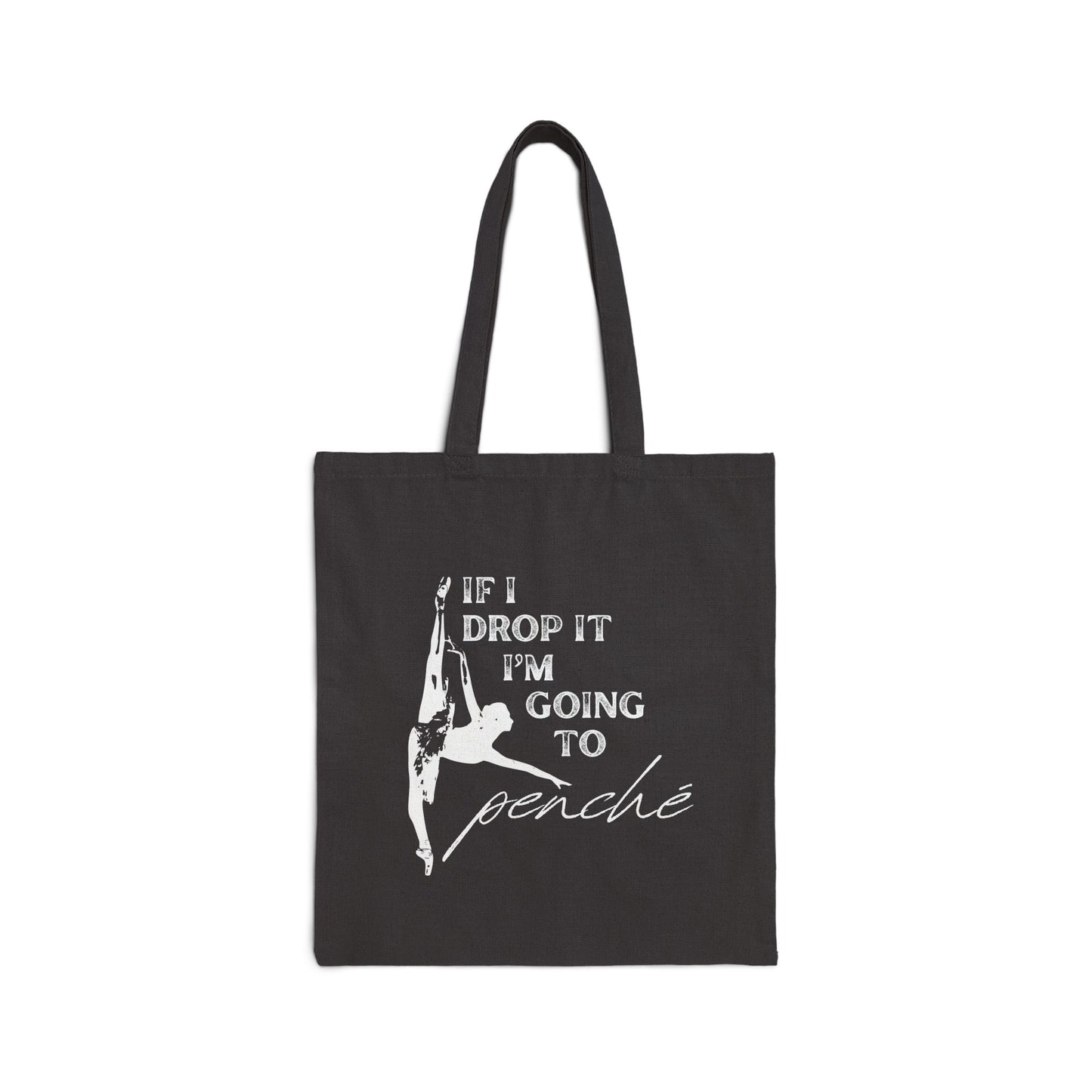 “If I Drop It, I’m Going to Penché” Cotton Canvas Tote Bag with Ballet Dancer Graphic – Funny Dance Tote
