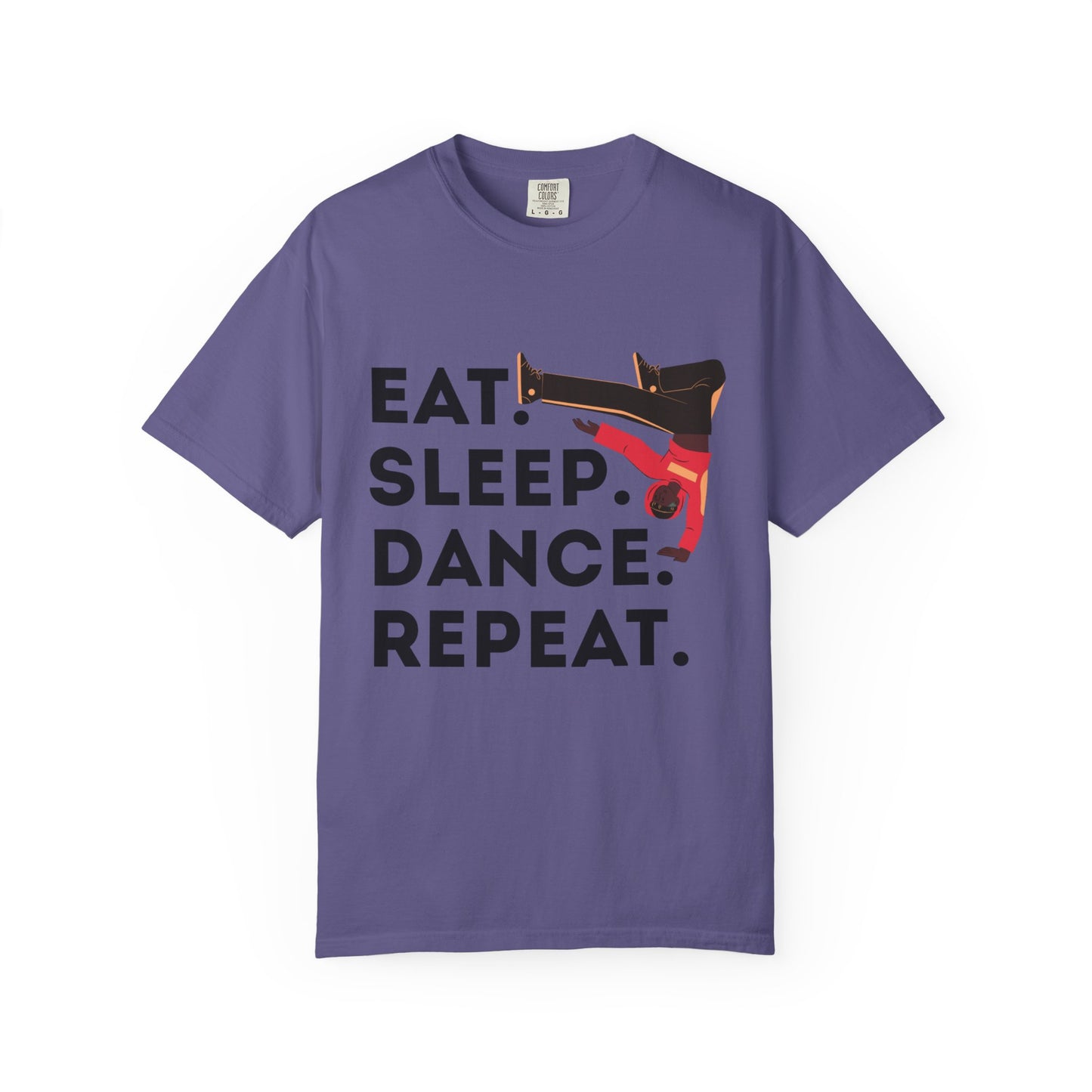 "Eat Sleep Dance Repeat" Unisex Garment-Dyed T-Shirt – Bold B-Boy Graphic Tee – Dance Lifestyle Shirt for Performers & Enthusiasts