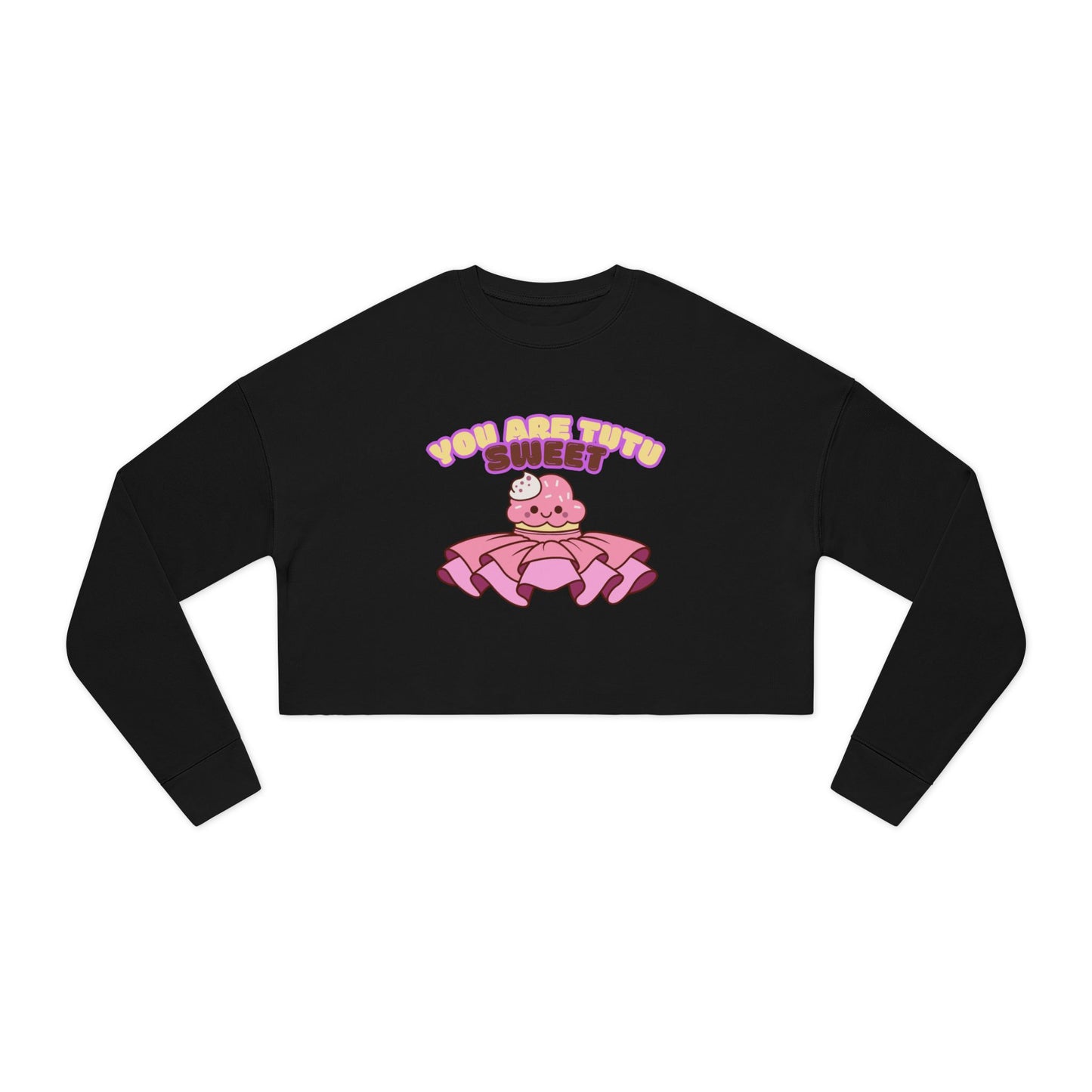 "You Are Tutu Sweet" – Kawaii Cupcake Women’s Cropped Dance Sweatshirt | Cute Ballet-Inspired Graphic Pullover
