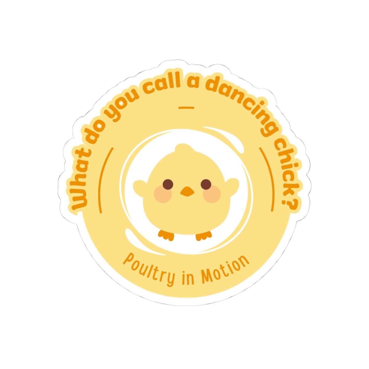 "What do you call a dancing chick? Poultry in Motion." Kiss-Cut Sticker – Funny Dancing Chicken Pun – Cute Dance-Themed Vinyl Sticker for Laptops, Journals & Water Bottles