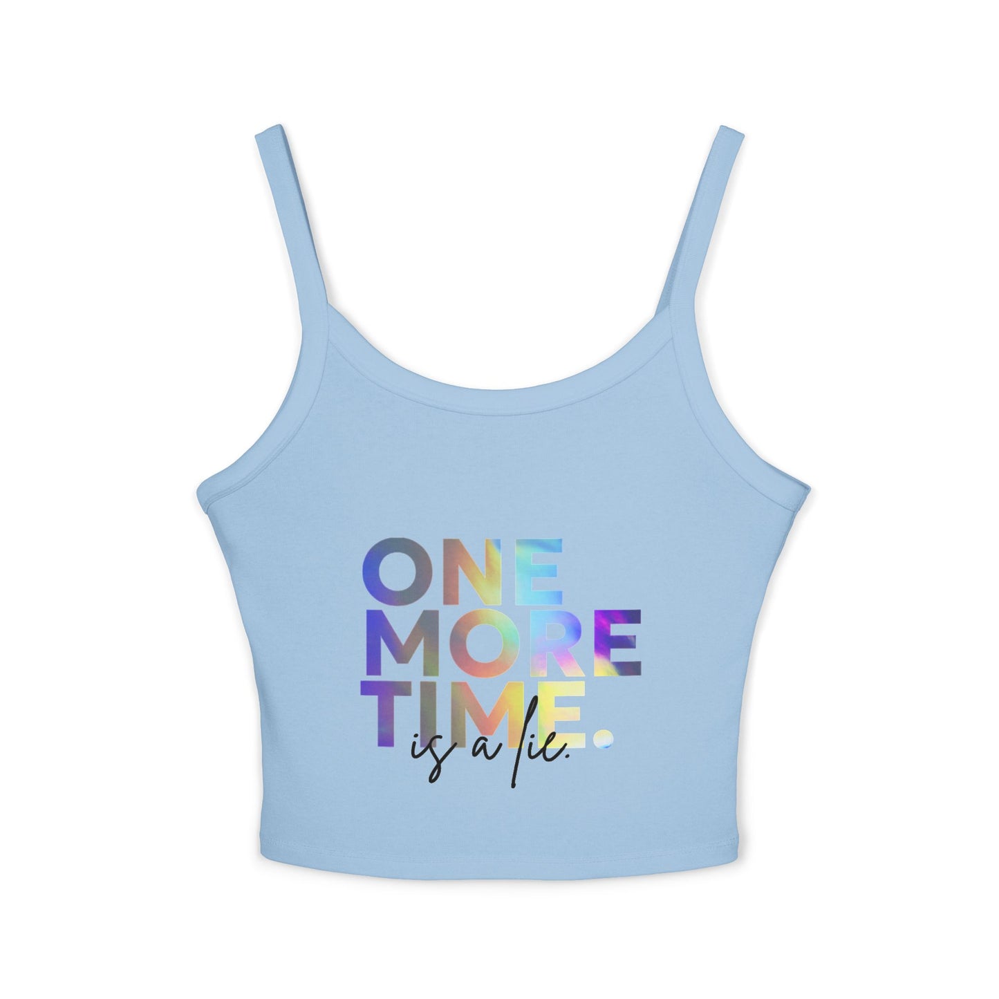 "One More Time is a Lie" Women’s Spaghetti Strap Tank Top – Colorful Text Graphic | Funny Dance Rehearsal Shirt for Dancers & Studio Style
