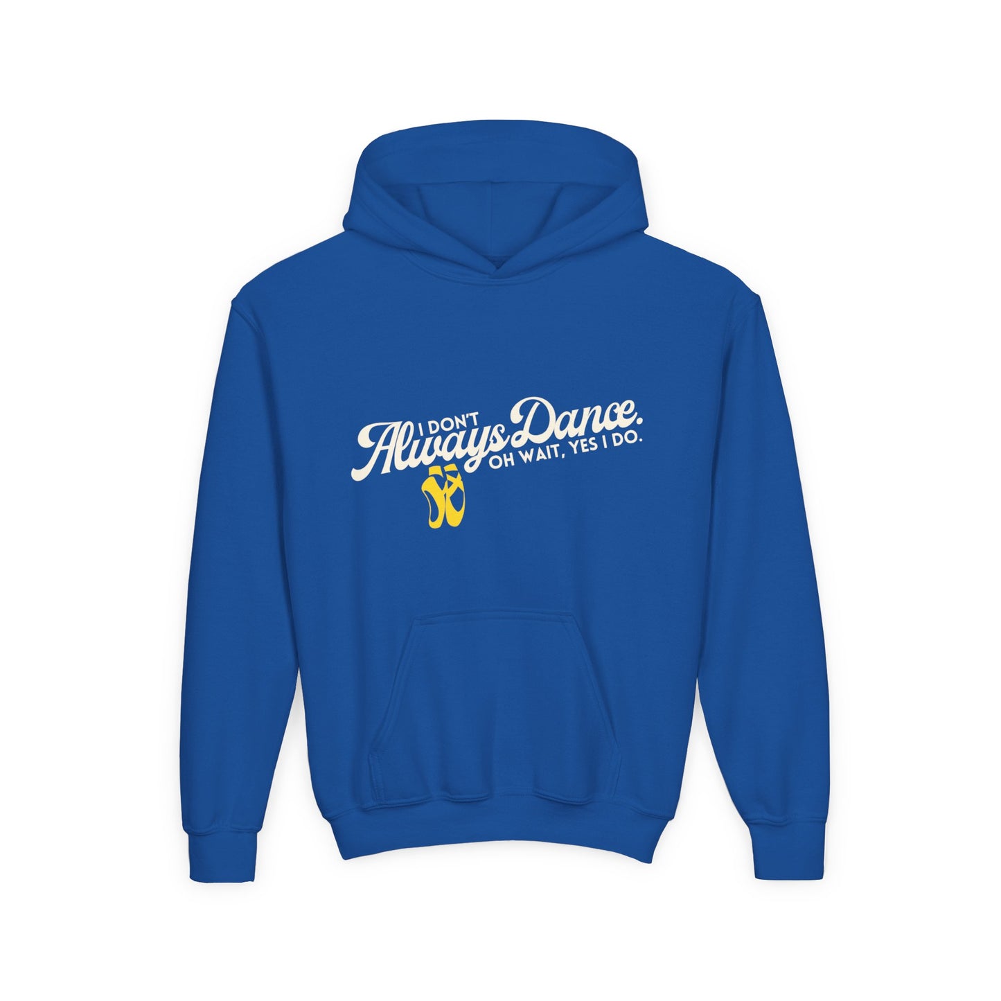 "I Don’t Always Dance. Oh Wait, Yes I Do" Youth Hooded Sweatshirt – Bold Text-Based Dance Graphic Hoodie for Kids and Teens