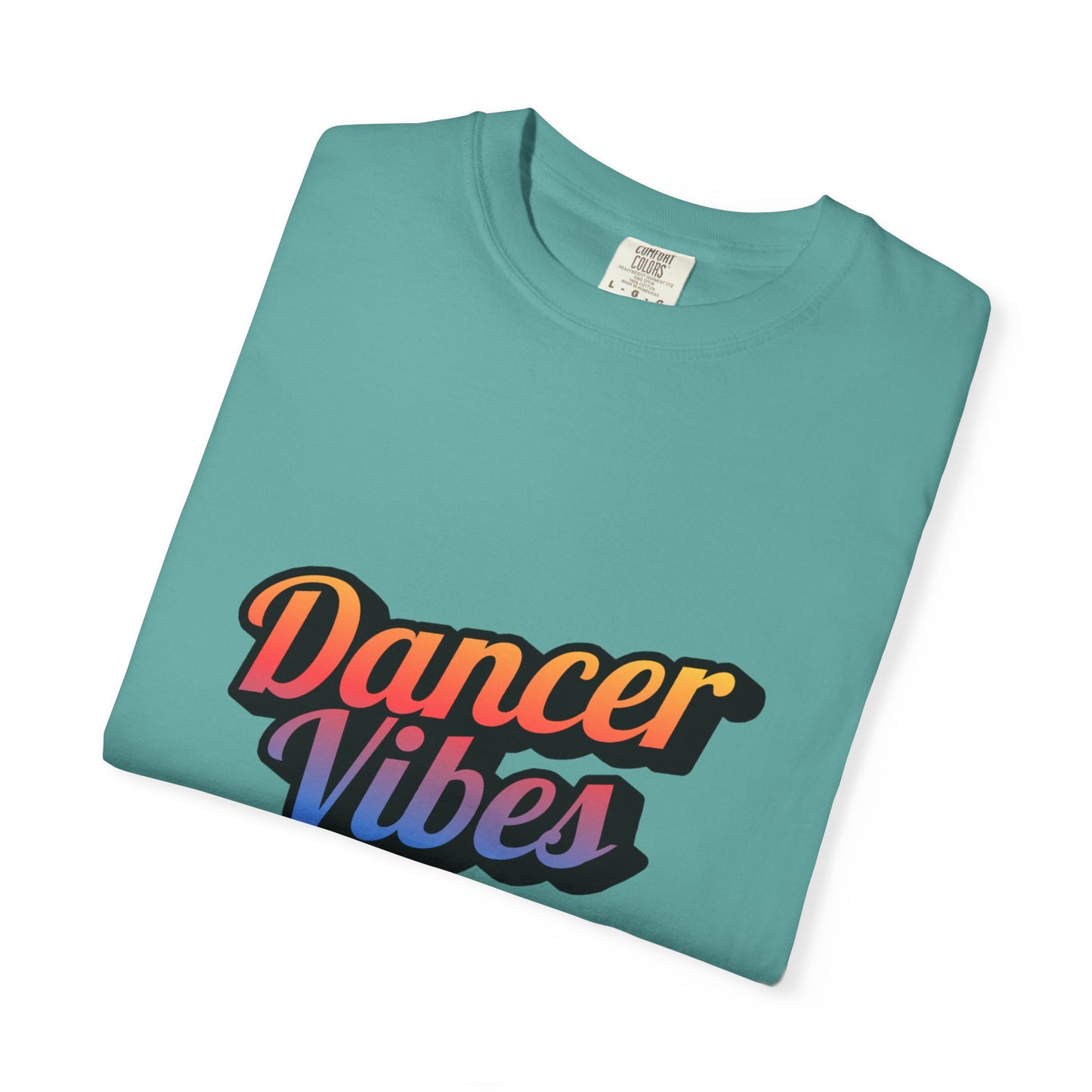 "Dancer Vibes" Unisex Garment-Dyed T-Shirt – Colorful Text-Based Graphic Tee – Trendy Dance Shirt for Performers & Creatives