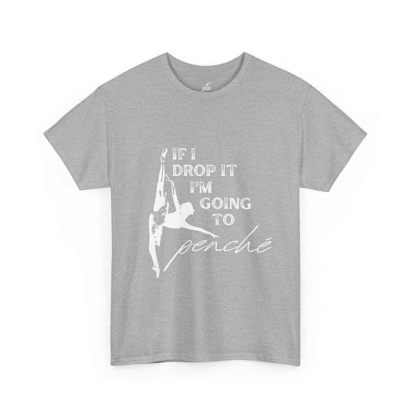 “If I Drop It, I’m Going to Penché” Funny Dance T-Shirt – Unisex Heavy Cotton Tee with Dancer Graphic and Optional Back Personalization (Name or Studio)